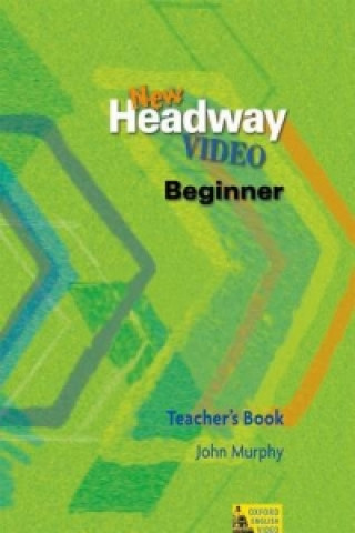 Könyv New Headway Video: Beginner: Teacher's Book John Murphy