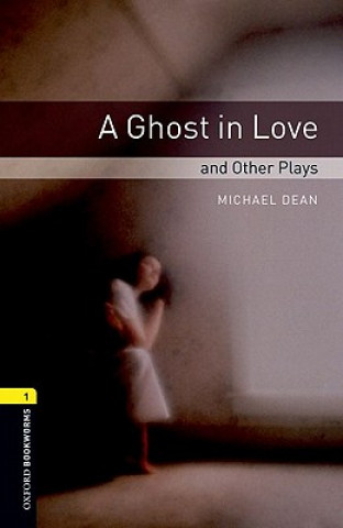 Carte Oxford Bookworms Library: Level 1:: A Ghost in Love and Other Plays Michael Dean