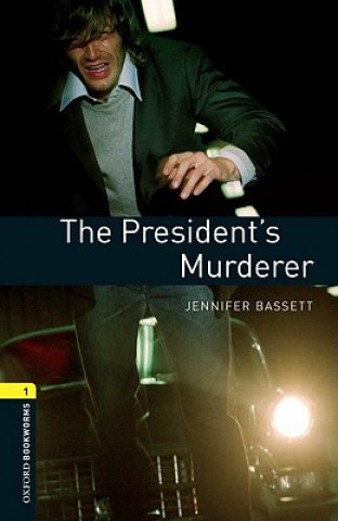 Könyv Oxford Bookworms Library: Level 1:: The President's Murderer Jennifer Bassett