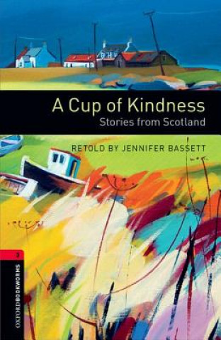 Könyv Oxford Bookworms Library: Level 3:: A Cup of Kindness: Stories from Scotland Jennifer Bassett