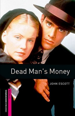 Könyv Oxford Bookworms Library: Starter Level:: Dead Man's Money John Escott