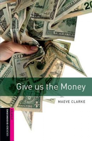 Книга Oxford Bookworms Library: Starter Level:: Give us the Money Maeve Clarke