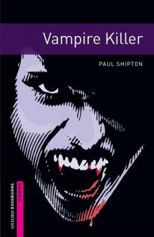 Könyv Oxford Bookworms Library: Starter Level:: Vampire Killer Paul Shipton