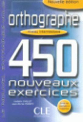 Carte ORTHOGRAPHE 450 NOUVEAUX EXERCICES: NIVEAU INTERMEDIAIRE Isabelle Chollet