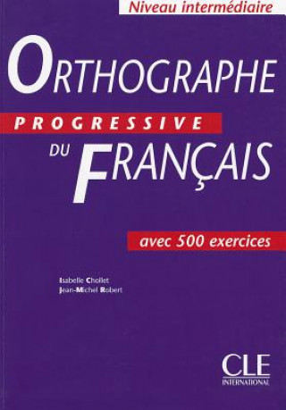 Книга ORTHOGRAPHE PROGRESSIVE DU FRANCAIS: NIVEAU INTERMEDIAIRE Jean Michel Robert