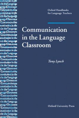 Kniha Communication in the Language Classroom Tony Lynch