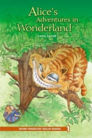 Carte Oxford Progressive English Readers: Grade 1: Alice's Adventures in Wonderland Lewis Carroll