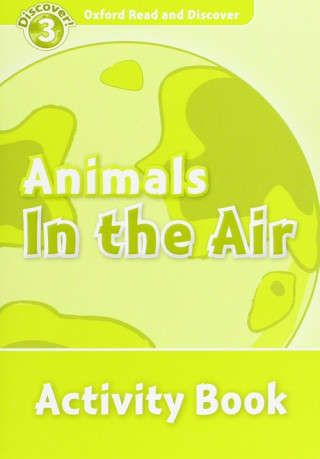 Carte Oxford Read and Discover: Level 3: Animals in the Air Activity Book Robert Quinn