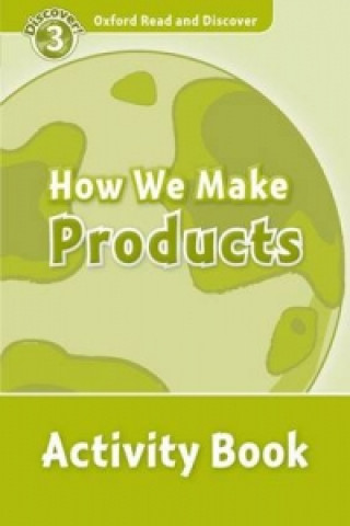 Könyv Oxford Read and Discover: Level 3: How We Make Products Activity Book Alex Raynham