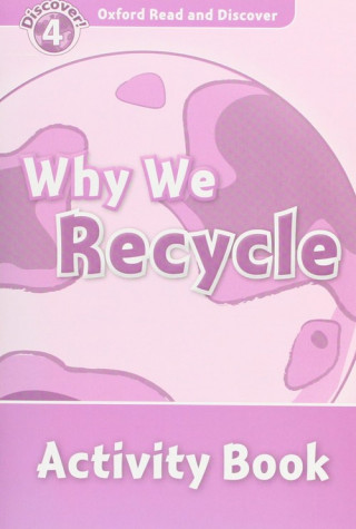 Carte Oxford Read and Discover: Level 4: Why We Recycle Activity Book Hazel Geatches