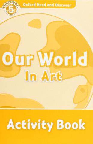 Carte Oxford Read and Discover: Level 5: Our World in Art Activity Book Richard Northcott