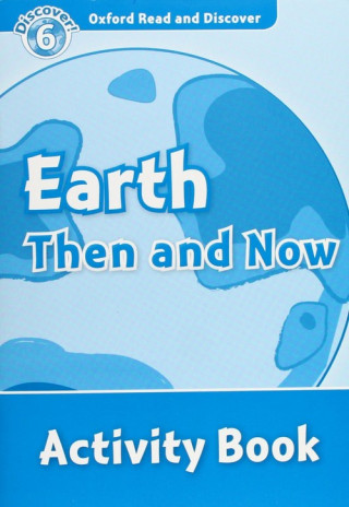 Könyv Oxford Read and Discover: Level 6: Earth Then and Now Activity Book Robert Quinn