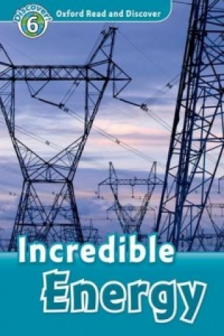 Книга Oxford Read and Discover: Level 6: Incredible Energy Louise Spilsbury