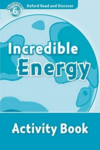 Carte Oxford Read and Discover: Level 6: Incredible Energy Activity Book Louise Spilsbury