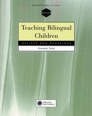 Knjiga Teaching Bilingual Children: Beliefs and Behaviors Suzanne Irujo