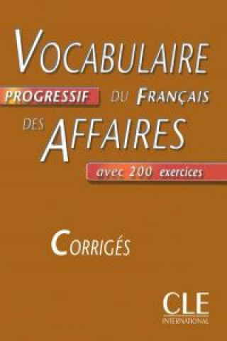 Könyv VOCABULAIRE PROGRESSIF DU FRANCAIS DES AFFAIRES: NIVEAU INTERMEDIAIRE - CORRIGES Jean-Luc Penfornis