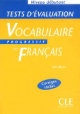 Könyv VOCABULAIRE PROGRESSIF DU FRANCAIS: NIVAU DEBUTANT - TESTS D'EVALUATION Claire Miquel