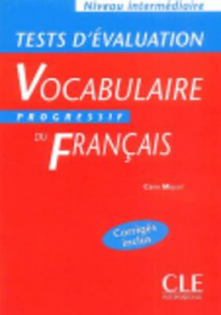 Könyv VOCABULAIRE PROGRESSIF DU FRANCAIS: NIVEAU INTERMEDIAIRE - TESTS D'EVALUATION Claire Miquel