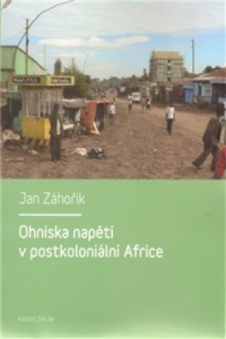 Książka Ohniska napětí v postkoloniální Africe Jan Záhořík