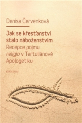 Könyv Jak se křesťanství stalo náboženstvím Denisa Červenková