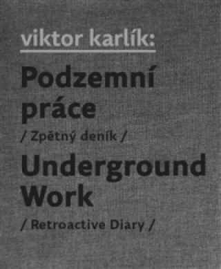 Carte Podzemní práce / Underground Work Egon Bondy