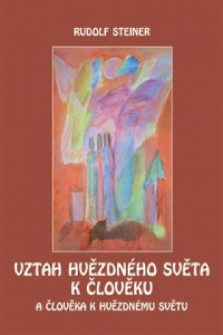 Carte VZTAH HVĚZDNÉHO SVĚTA K ČLOVĚKU Rudolf Steiner