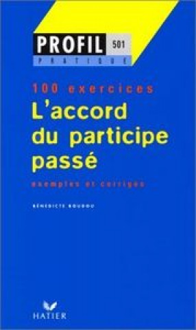 Kniha PROFIL PRATIQUE 100 EXERCICES - L'ACCORD DU PARTICIPE PASSE P. Boudou