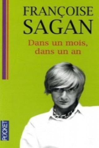 Könyv Dans un mois, dans un an Francoise Sagan