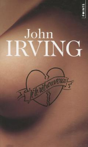 Könyv JE TE RETROUVERAI John Irving