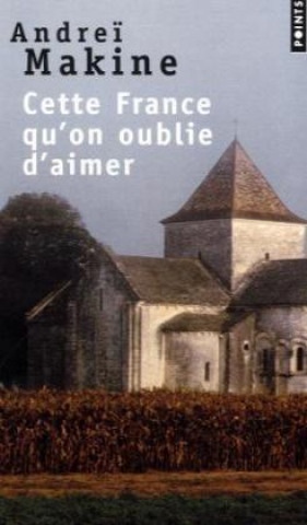 Könyv CETTE FRANCE QU'ON OUBLIER D'AIMER Andrei Makine