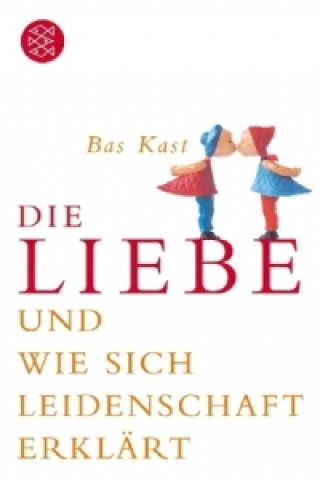Könyv Die Liebe und wie sich Leidenschaft erklärt B. Kast
