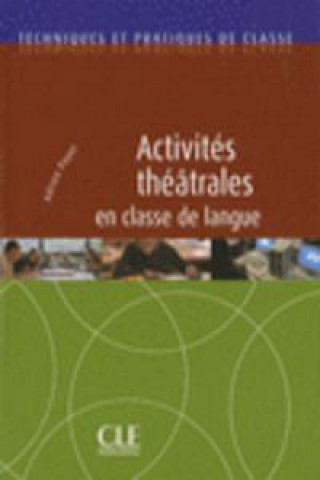 Книга ACTIVITES THEATRALES EN CLASSE DE LANGUE ACTIVITES THEATRALES EN CLASSE DE LANGUE
