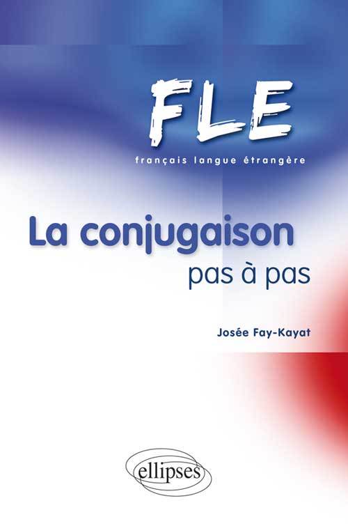 Kniha FLE LA CONJUGAISON PAS A PAS J. Fay-Layat