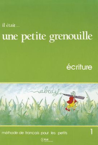 Knjiga IL ÉTAIT UNE PETITE GRENOUILLE 1 Ecriture Jacky Girardet