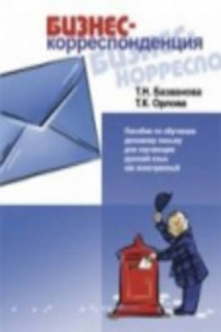 Könyv Business Correspondence - A guide to  business documents in Russia T. N. Bazvanova