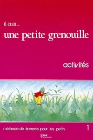 Книга IL ÉTAIT UNE PETITE GRENOUILLE 1 Activités Girardet