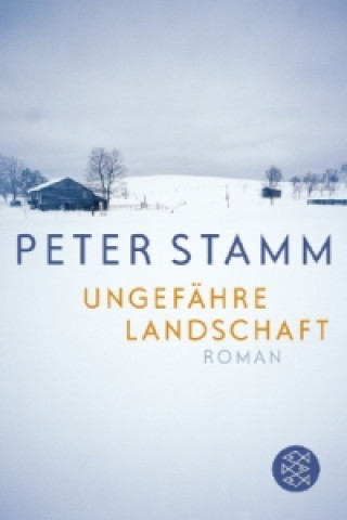 Kniha Ungefahre Landschaft Peter Stamm