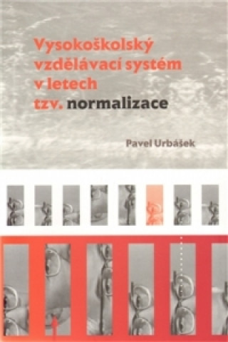 Kniha Vysokoškolský vzdělávací systém v letech tzv. normalizace Pavel Urbášek