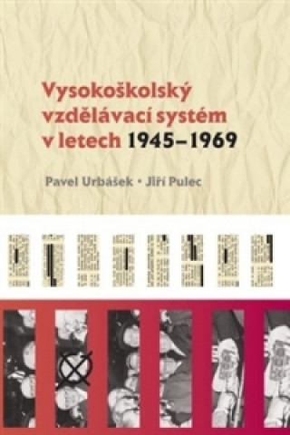 Kniha Vysokoškolský vzdělávací systém v letech 1945-1969 Pavel Urbášek