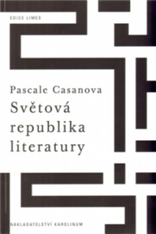 Książka Světová republika literatury Pascale Casanova