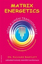 Kniha Matrix Energetics - Umění a věda transformace Richard Bartlett