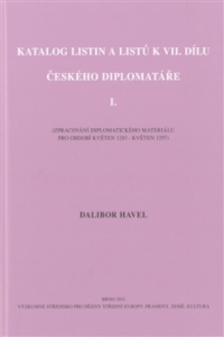 Carte Katalog listin a listů k VII. dílu Českého diplomatáře I. Dalibor Havel