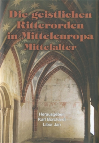 Carte Die geistlichen Ritterorden in Mitteleuropa Karl Borchart