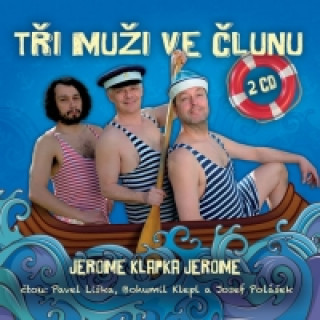 Audio Tři muži ve člunu - 2CD (čte Bohumil Klepl, Pavel Liška, Josef Polášek) Jerome Jerome Klapka