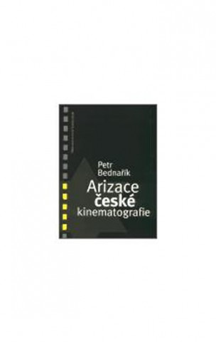 Könyv Arizace české kinematografie Petr Bednařík