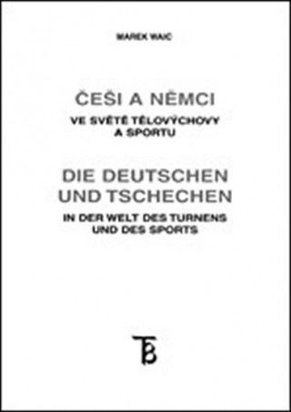 Knjiga Češi a Němci ve světě tělovýchovy a sportu Marek Waic