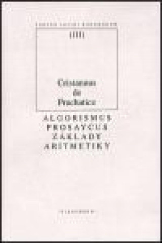 Könyv Algorismus prosaycus/ Základy aritmetiky Cristannus de Prachaticz