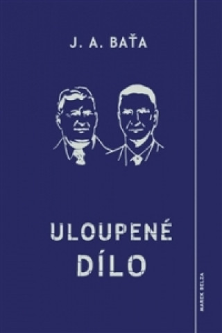 Buch Uloupené dílo Jan Antonín Baťa