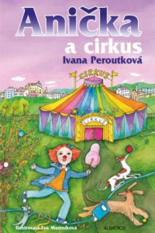 Carte Anička a cirkus Ivana Peroutková
