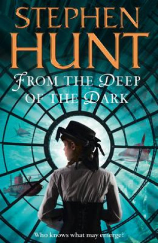 Könyv From the Deep of the Dark Stephen Hunt